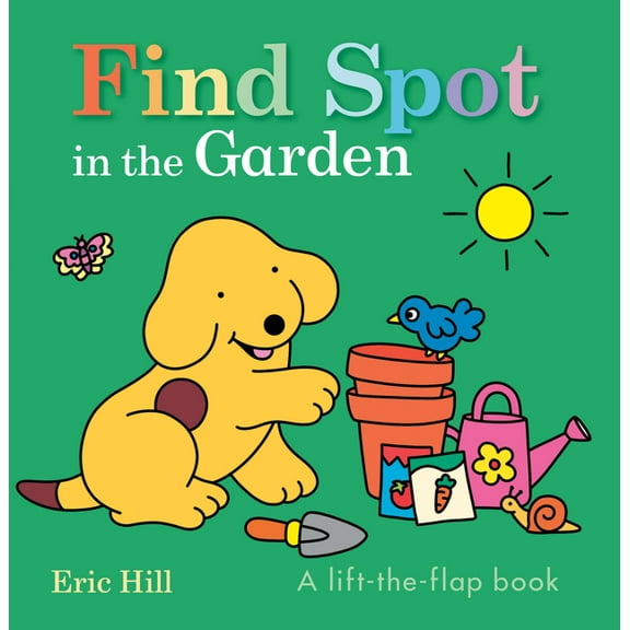 Spot Find Spot in the Garden: A Lift-The-Flap Book, (Board Book)