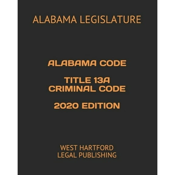 Pre-Owned Alabama Code Title 13a Criminal Code 2020 Edition: West Hartford Legal Publishing