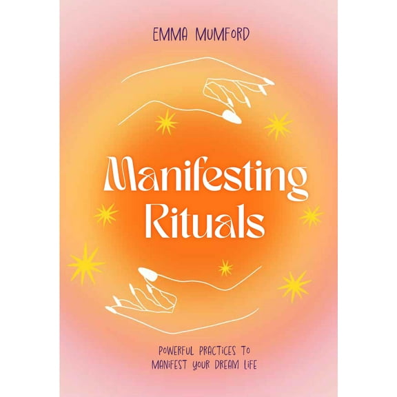 Manifesting Rituals : Powerful Practices to Manifest Your Dream Life (Hardcover)
