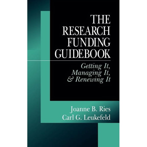 The Research Funding Guidebook: Getting It, Managing It, and Renewing It, (Hardcover)