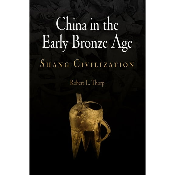 Encounters with Asia China in the Early Bronze Age: Shang Civilization, (Hardcover)