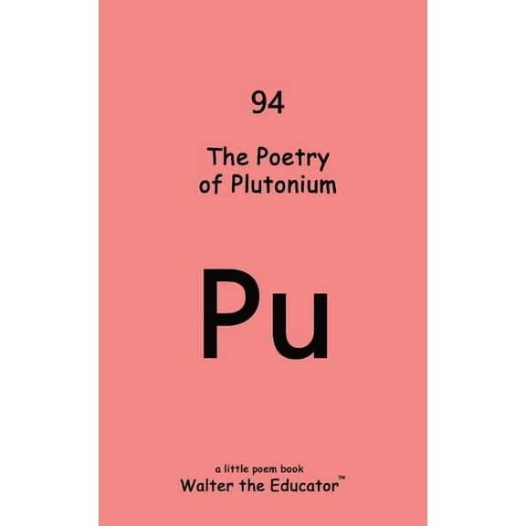 Chemical Element Poetry Book The Poetry of Plutonium, (Paperback)