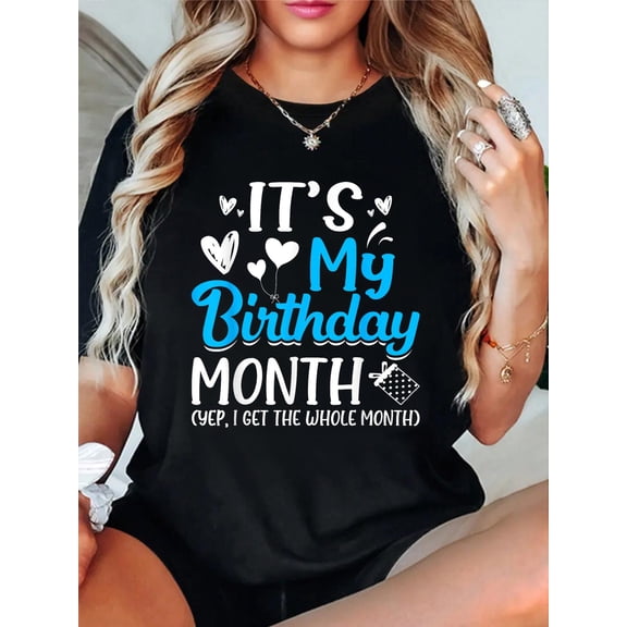 100% Cotton Birthday It's my Birthday Month Yep I get the Whole Month T-Shirt Women's Men's Graphic Tee Casual Tops