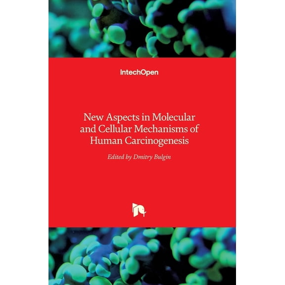 New Aspects in Molecular and Cellular Mechanisms of Human Carcinogenesis (Hardcover)