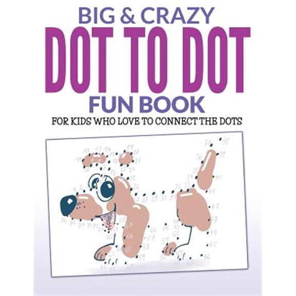Pre-Owned Big & Crazy Dot to Dot Fun Book : For Kids Who Love to Connect the Dots