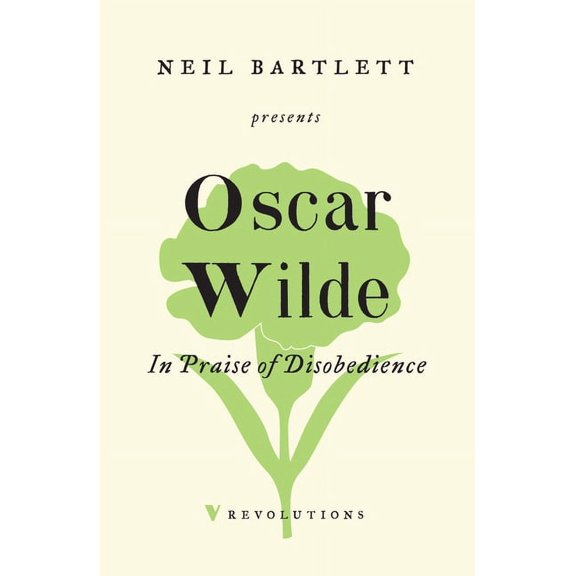 In Praise of Disobedience: The Soul of Man Under Socialism and Other Writings, (Paperback)