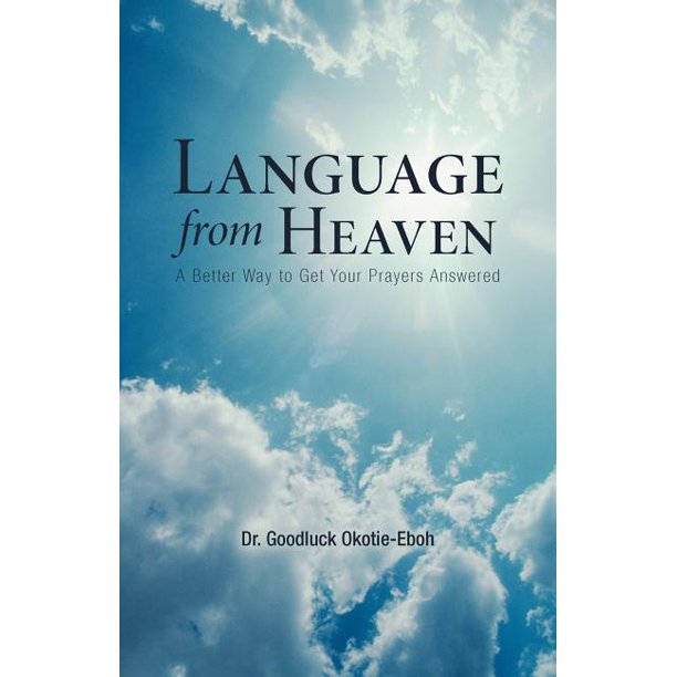 Language from Heaven A Better Way to Get Your Prayers Answered