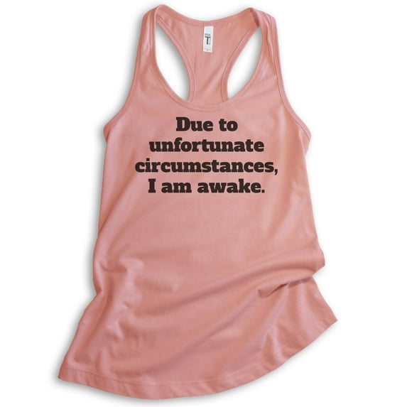 Due To Unfortunate Circumstances I Am Awake Tank Top, Ladies Racerback Tank Top, Funny Sleep Tank, Desert Pink, Large
