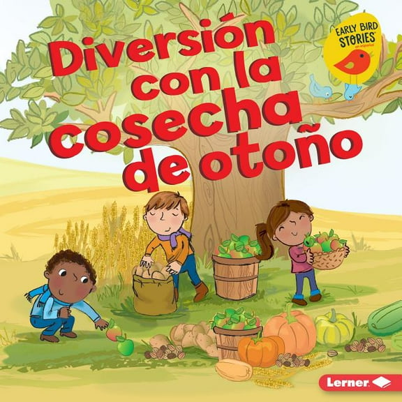 Diversión En Otoño (Fall Fun) (Early Bird Stories (Tm) En Es: Diversión Con La Cosecha de Otoño (Fall Harvest Fun) (Hardcover)