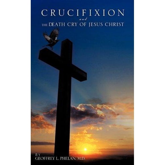 Crucifixion and the Death Cry of Jesus Christ