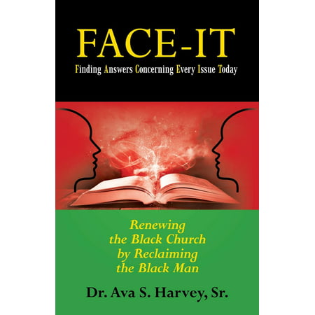Face-It Finding Answers Concerning Every Issue Today : Renewing the Black Church by Reclaiming the Black