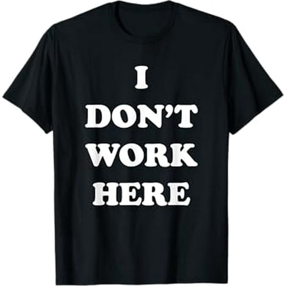 Funny Sarcastic Slogan Graphic T-Shirt "I Don't Work Here" Unisex Cotton Blend