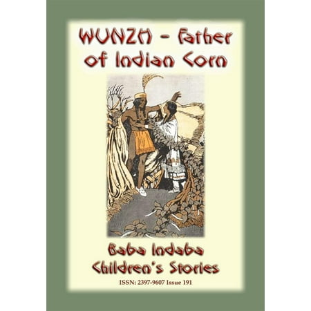 WUNZH, THE FATHER OF INDIAN CORN -An American Indian Legend -