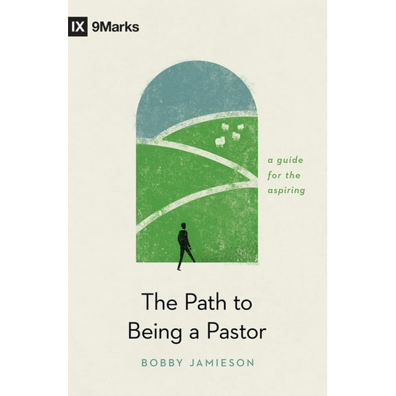 The Path to Being a Pastor: A Guide for the Aspiring, (Paperback)