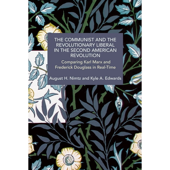Historical Materialism The Communist and the Revolutionary Liberal in the Second American Revolution: Comparing Karl Marx and Frederick Douglas, (Paperback)