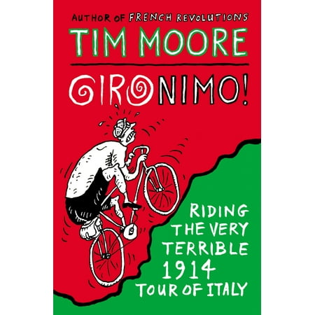 Gironimo! : Riding the Very Terrible 1914 Tour of