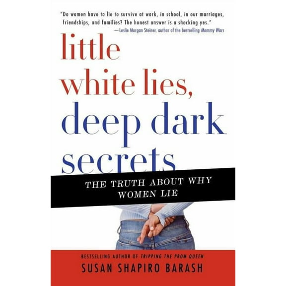 Little White Lies, Deep Dark Secrets: The Truth about Why Women Lie, (Paperback)