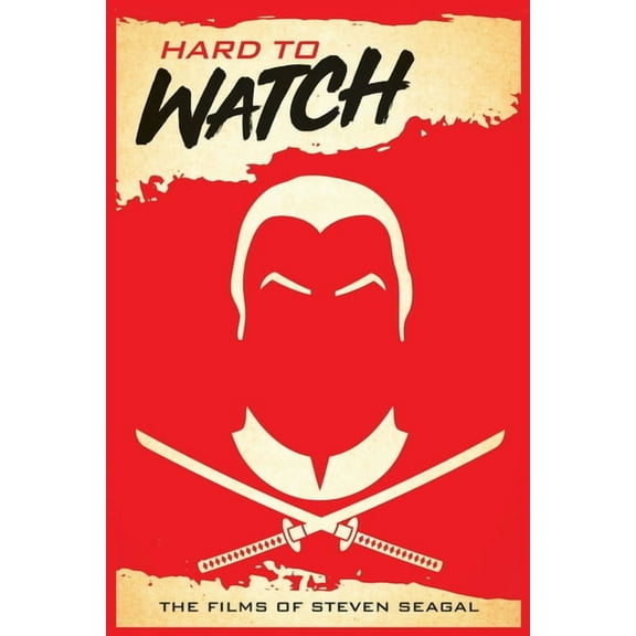 Hard to Watch: The Films of Steven Seagal, (Paperback)