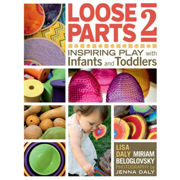 Pre-Owned Loose Parts 2: Inspiring Play with Infants and Toddlers (Loose Parts Series), 9781605544649, 1605544647, Paperback, Illustrated edition