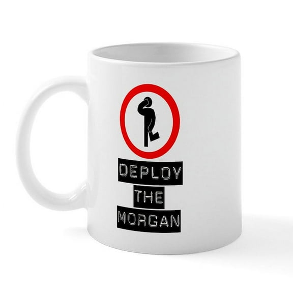 CafePress - Deploy The Morgan Mug - 11 oz Ceramic Mug - Novelty Coffee Tea Cup