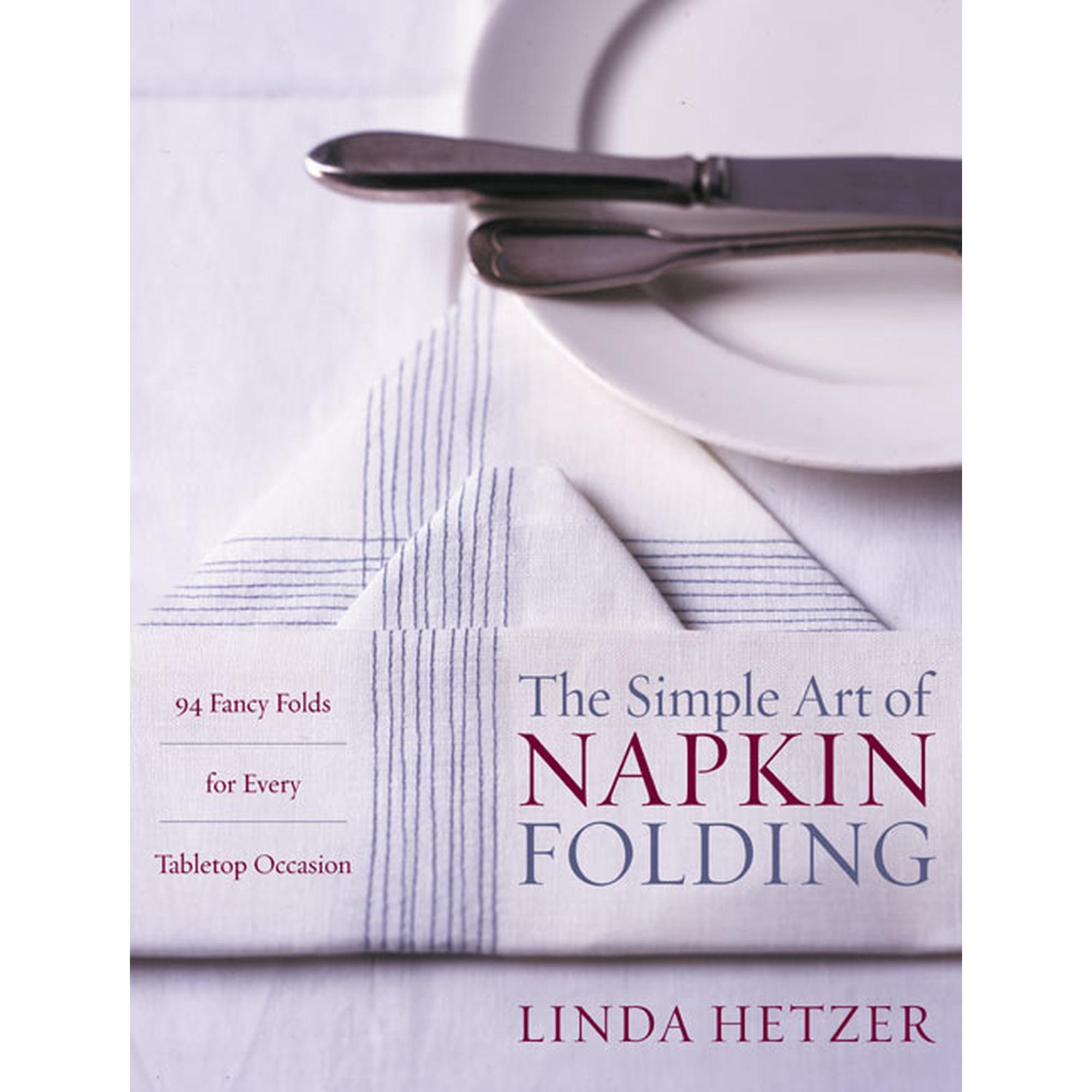 The Simple Art of Napkin Folding: 94 Fancy Folds for Every Tabletop Occasion, (Paperback)