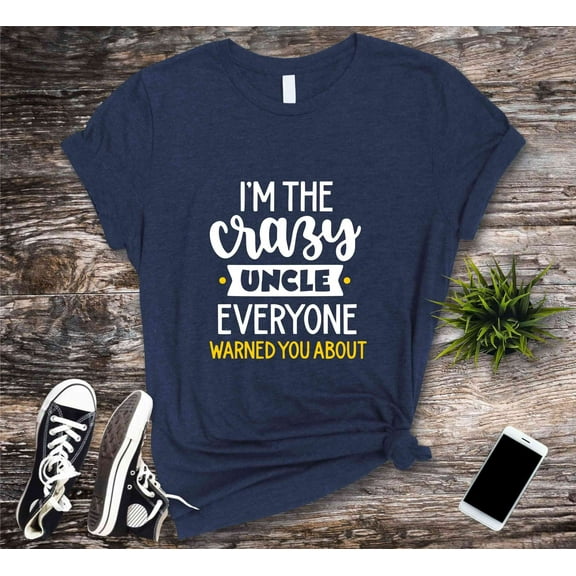 Crazy Uncle T-Shirt, I'm The Crazy Uncle Tshirt, Everyone Warned You About T Shirt, Gifts for Dad Shirts, T Shirt, Uncle Tee