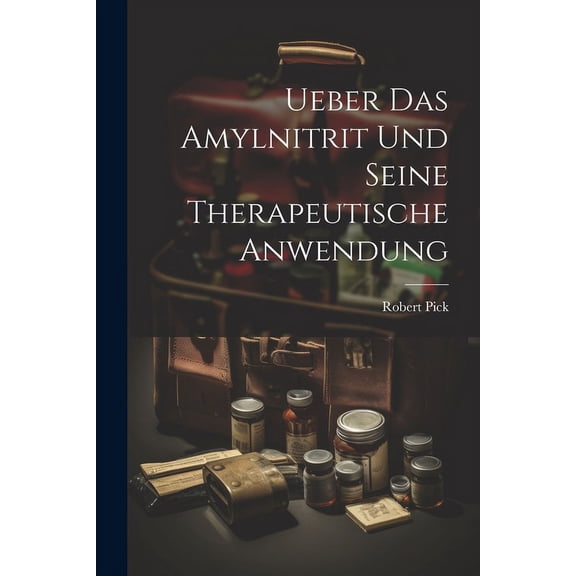 Ueber Das Amylnitrit Und Seine Therapeutische Anwendung (Paperback)