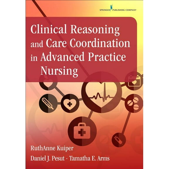 Clinical Reasoning and Care Coordination in Advanced Practice Nursing, (Paperback)