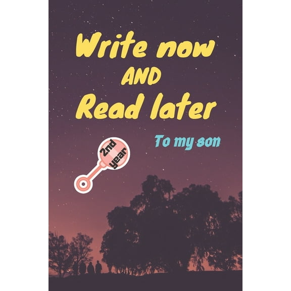 write now and read later, to my son: A thoughtful gift for new mothers, parents, write down your memories for your kid t, (Paperback)