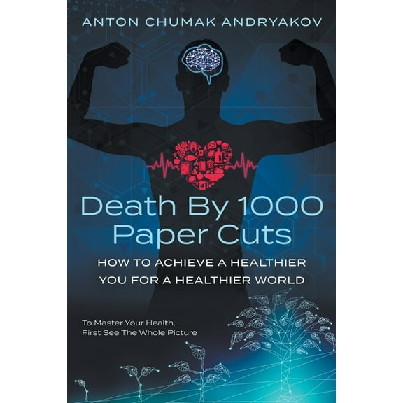Death by 1,000 Paper Cuts: How to Achieve a Healthier You For a Healthier World (Paperback)