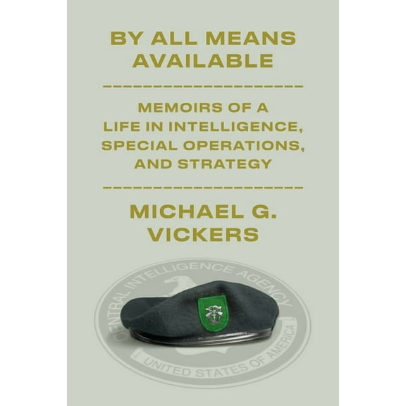 By All Means Available: Memoirs of a Life in Intelligence, Special Operations, and Strategy, (Hardcover)