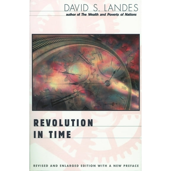 Revolution in Time: Clocks and the Making of the Modern World, Revised and Enlarged Edition (Paperback)