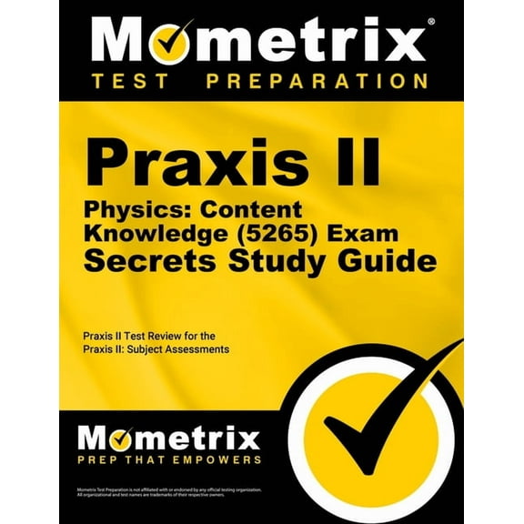 Praxis II Physics: Content Knowledge (5265) Exam Secrets Study Guide: Praxis II Test Review for the Praxis II: Subject Assessments