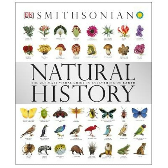 Pre-Owned Natural History: The Ultimate Visual Guide to Everything on Earth (Hardcover) by DK, Smithsonian Institution (Contributions by)