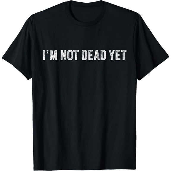 Funny I'm Not Dead Yet Vintage Retro Distressed T-Shirt