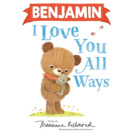 I Love You All Ways: Benjamin I Love You All Ways (Hardcover)