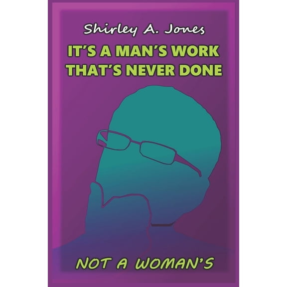 It's A Man's Work That's Never Done, Not A Woman's, (Paperback)