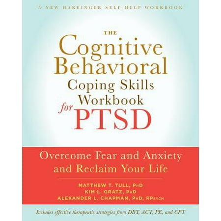 The Cognitive Behavioral Coping Skills Workbook for PTSD : Overcome Fear and Anxiety and Reclaim Your (The Best Way To Overcome Anxiety)