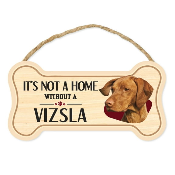 Dog Bone Sign, Wood, It's Not A Home Without A Vizsla, 10" x 5" Wood Dog Breed Sign