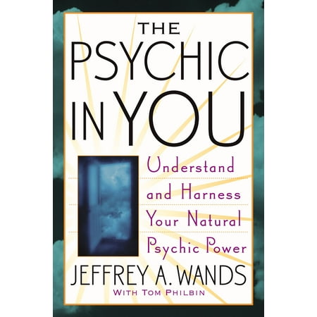The Psychic in You : Understand and Harness Your Natural Psychic Power