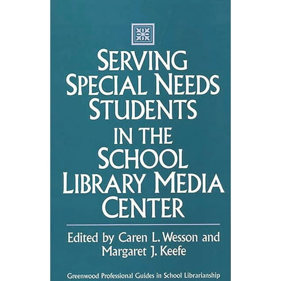 Libraries Unlimited Professional Guides  Serving Special Needs Students in the School Library Media Center, (Hardcover)