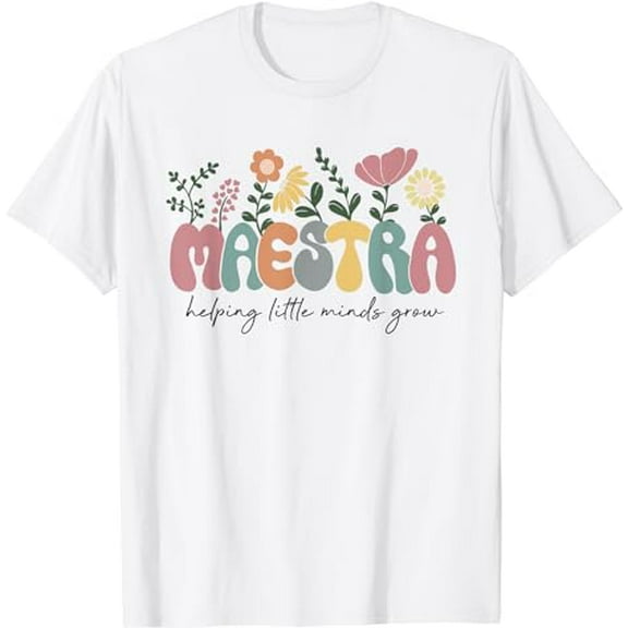 Womens Maestra Helping Little Minds Grow Last Day Of School T-Shirt
