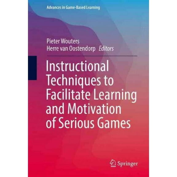 Advances in Game-Based Learning: Instructional Techniques to Facilitate Learning and Motivation of Serious Games (Hardcover)