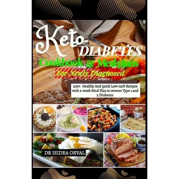 Keto Diabetes cookbook & Mean Plans: 200  Healthy And quick Low-carb Recipes with 2-week Meal Plan to Reverse Type 1, (Paperback)