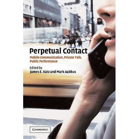 Perpetual Contact : Mobile Communication, Private Talk, Public