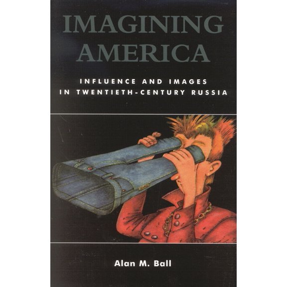 Imagining America: Influence and Images in Twentieth-Century Russia, (Paperback)