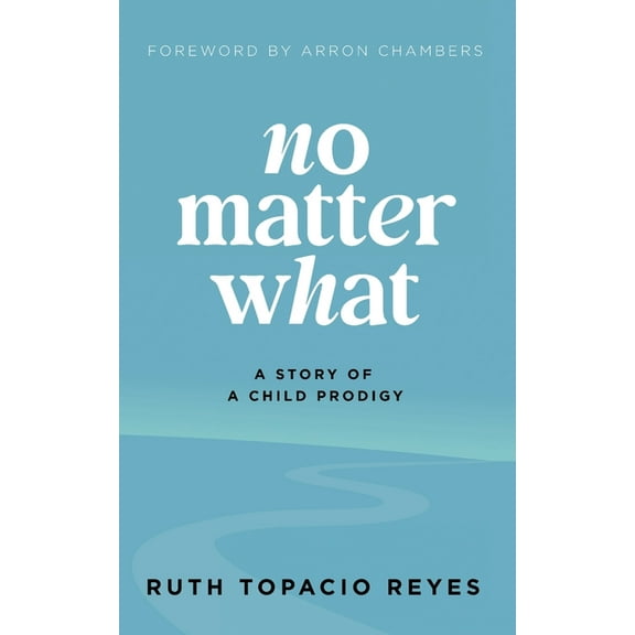 No Matter What: A Story of a Child Prodigy, (Paperback)