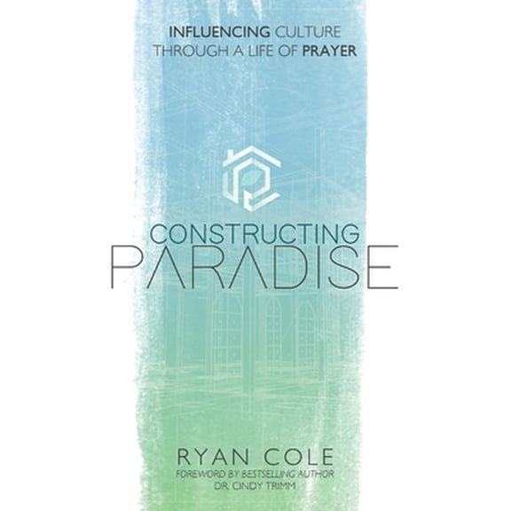 Pre-Owned Constructing Paradise : Influencing Culture Through a Life of Prayer (Paperback)