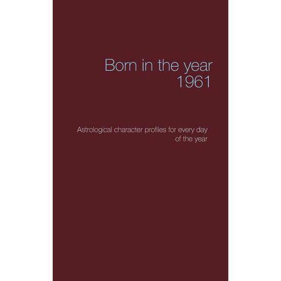 Born in the year 1961: Astrological character profiles for every day of the year, (Paperback)