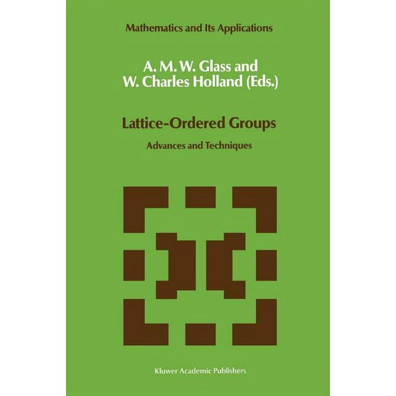 Mathematics and Its Applications Lattice-Ordered Groups: Advances and Techniques, Book 48, (Paperback)